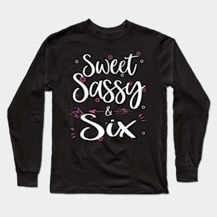 Sweet Sassy Six 6 Years Old Sixth 6Th Birthday Bday Kids Long Sleeve T-Shirt